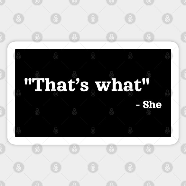 That’s what - She | Sarcastic Saying Quote Sticker by JK Mercha